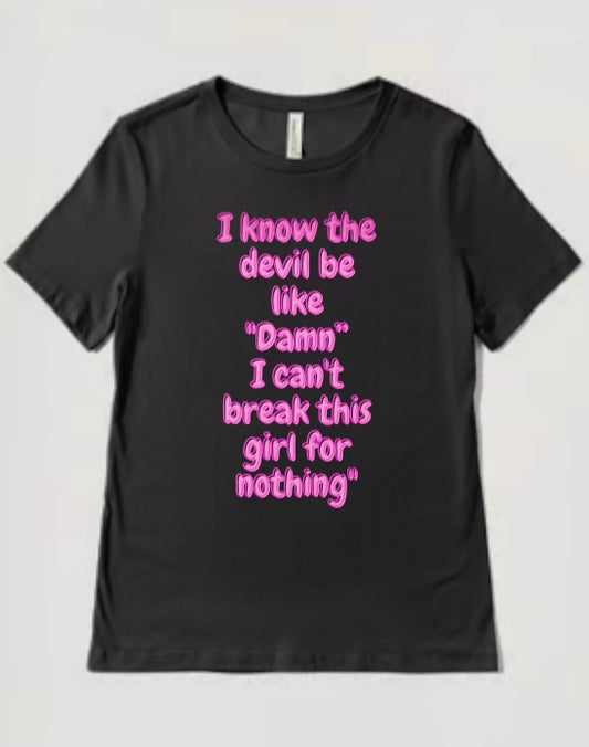 P Dazzles InspiraWear  "I know the devil be like "Damn” I cant break this girl for nothing T-Shirt