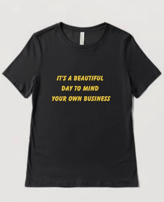 "It’s A Beautiful Day to Mind Your Business" InspiraWear T-Shirt.